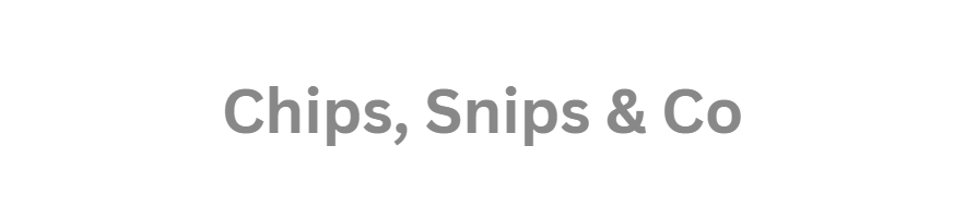 Chips, Snips & co.